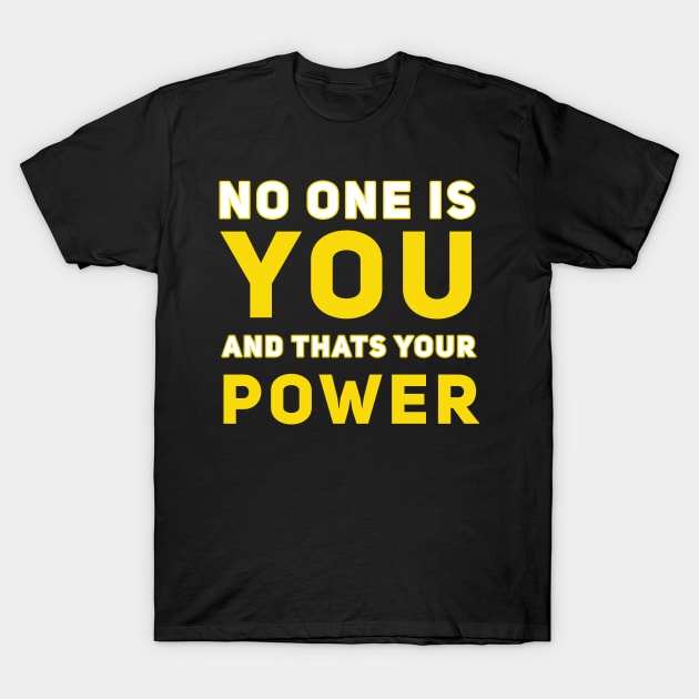 No one is you and that's your Power T-Shirt by SOF1AF